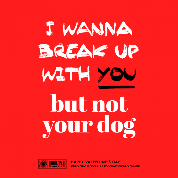 I wanna break up with you but not your dog