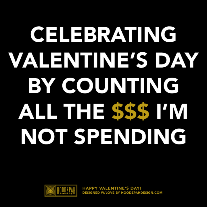 Celebrating Valentine's day by counting all the $$$ I'm not spending