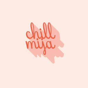 Chill Mija by Alejandra Ramirez