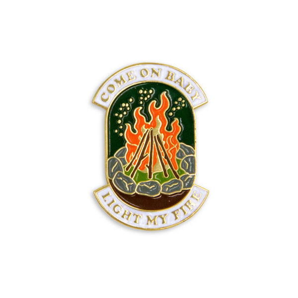 Come On Baby Light My Fire campfire enamel pin
