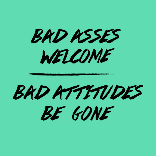 "Bad Asses Welcome Bad Attitudes Be Gone" title card