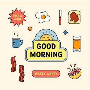Graphic illustration with eggs, bacon, orange juice, coffee, toast, and a sun that reads good morning
