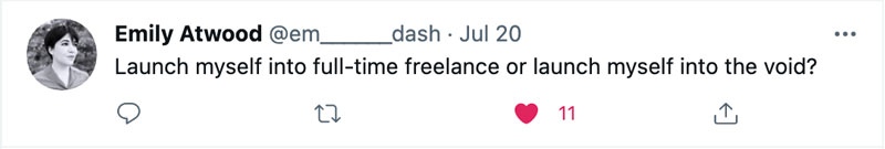 Emily's tweet: Launch myself into full-time freelance or launch myself into the void?