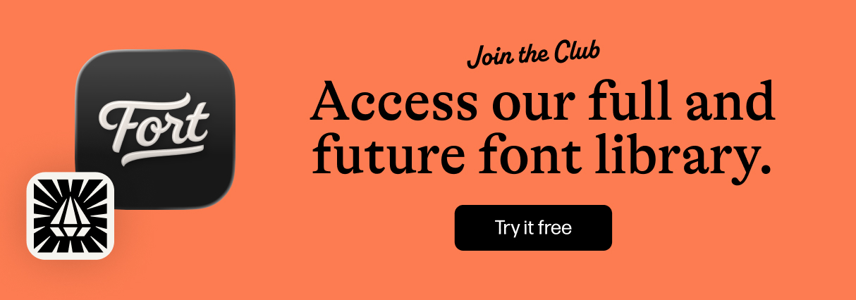 Join the Fort App club and get access to all our fonts, including future releases!